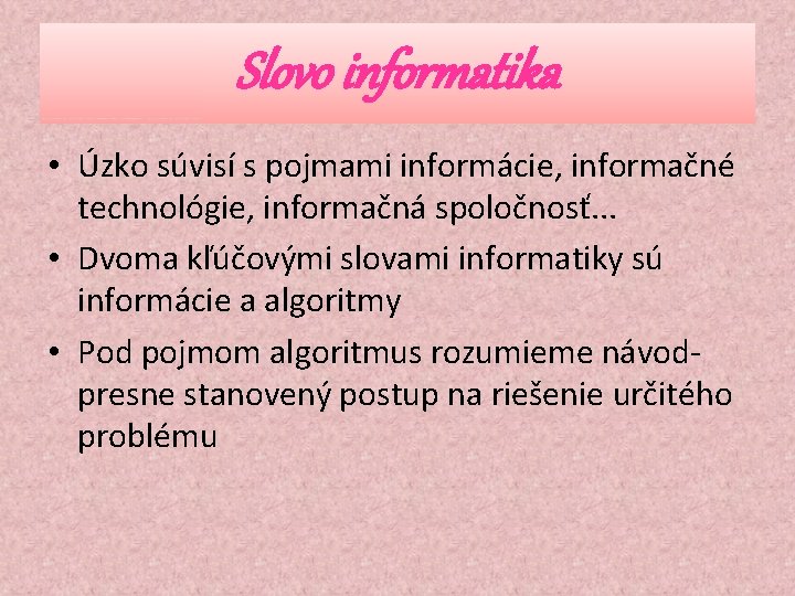 Slovo informatika • Úzko súvisí s pojmami informácie, informačné technológie, informačná spoločnosť. . .