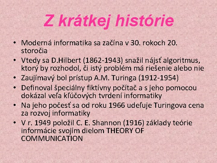 Z krátkej histórie • Moderná informatika sa začína v 30. rokoch 20. storočia •