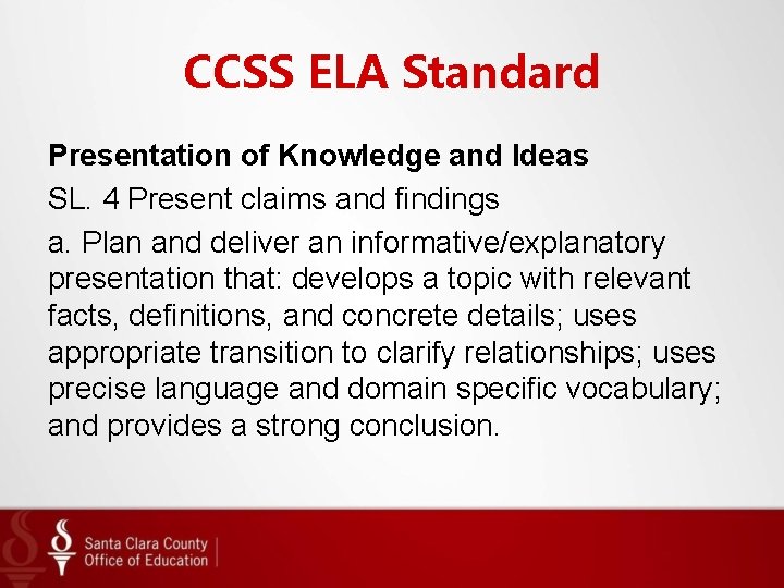 CCSS ELA Standard Presentation of Knowledge and Ideas SL. 4 Present claims and findings CCSS ELA Standard Presentation of Knowledge and Ideas SL. 4 Present claims and findings
