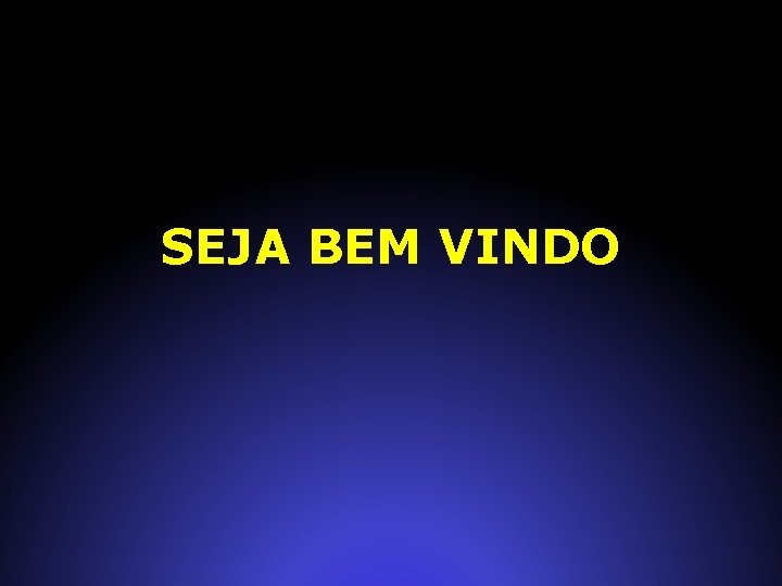 SEJA BEM VINDO 