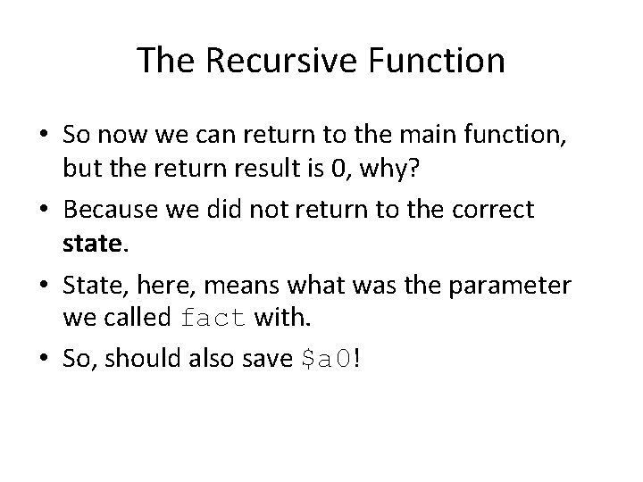 The Recursive Function • So now we can return to the main function, but