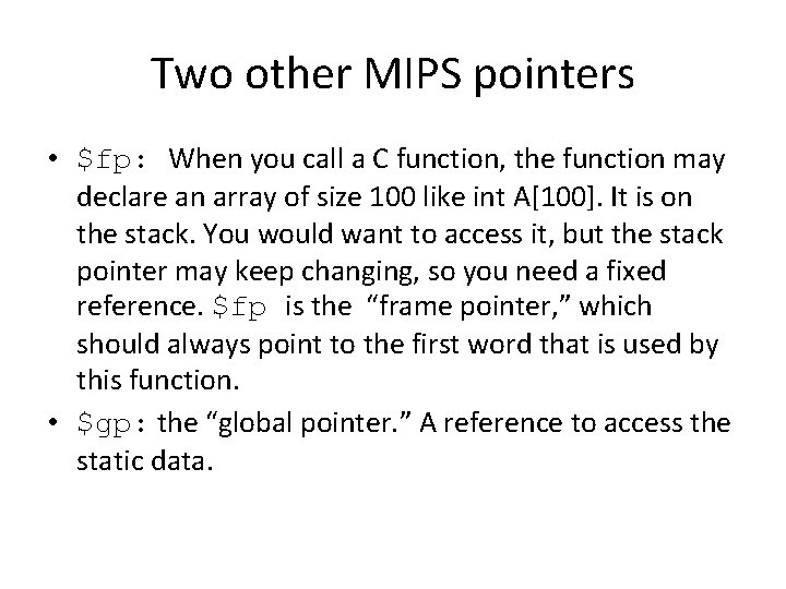 Two other MIPS pointers • $fp: When you call a C function, the function