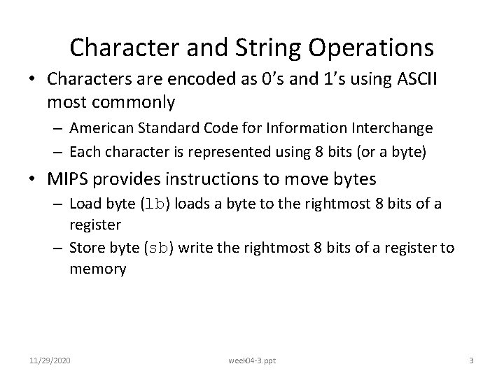 Character and String Operations • Characters are encoded as 0’s and 1’s using ASCII
