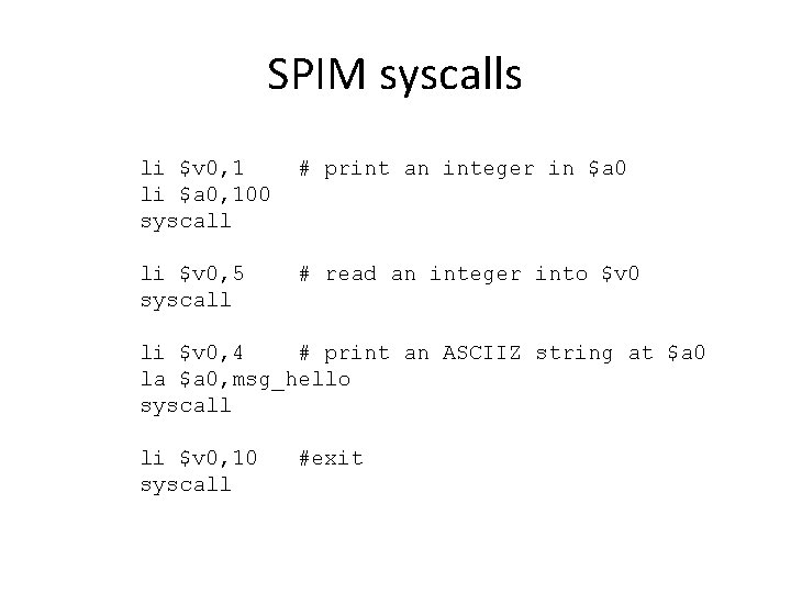 SPIM syscalls li $v 0, 1 li $a 0, 100 syscall # print an