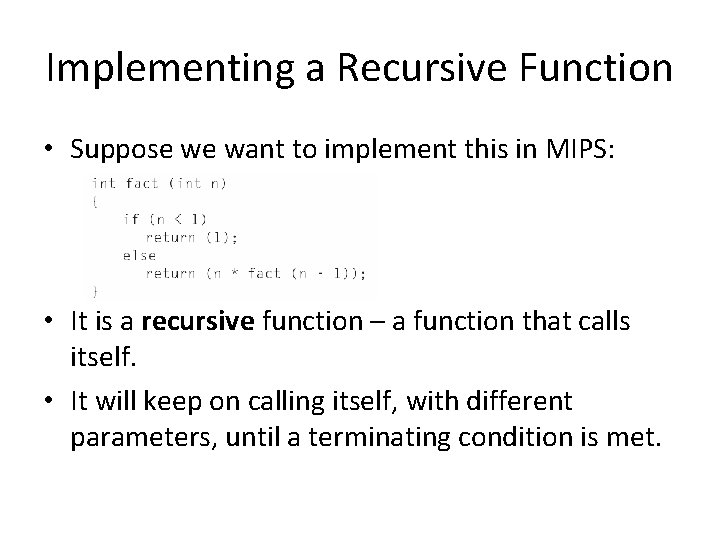 Implementing a Recursive Function • Suppose we want to implement this in MIPS: •