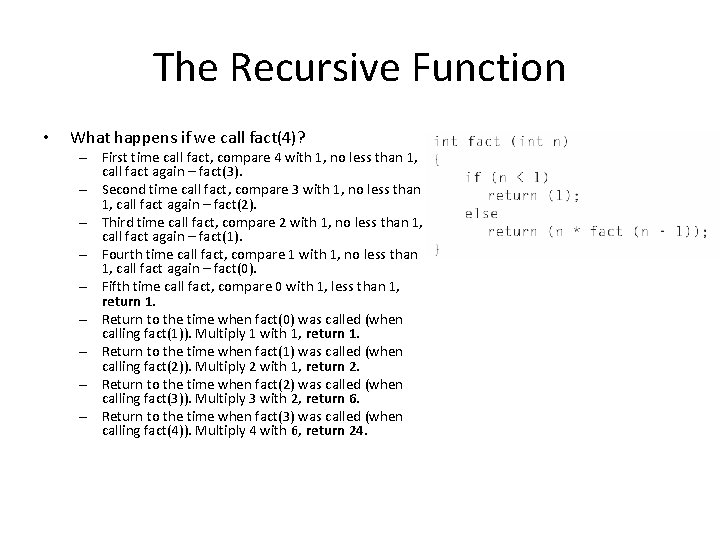 The Recursive Function • What happens if we call fact(4)? – First time call