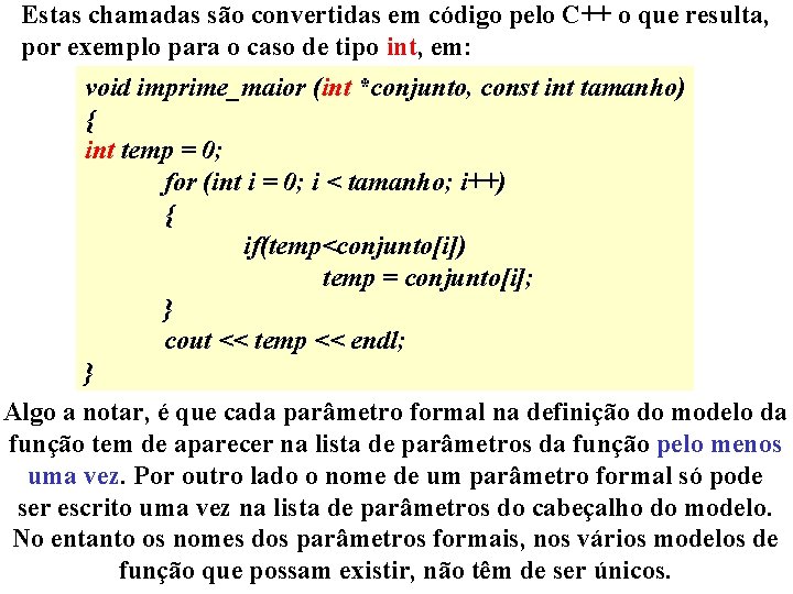 Estas chamadas são convertidas em código pelo C++ o que resulta, por exemplo para