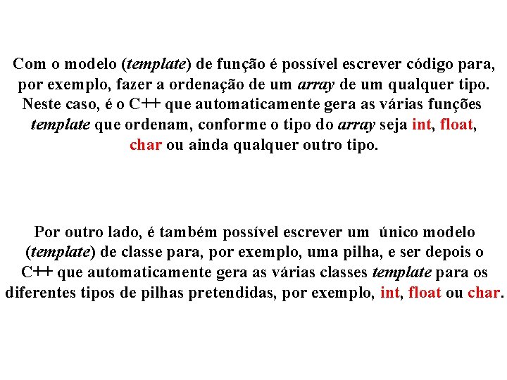 Com o modelo (template) de função é possível escrever código para, por exemplo, fazer