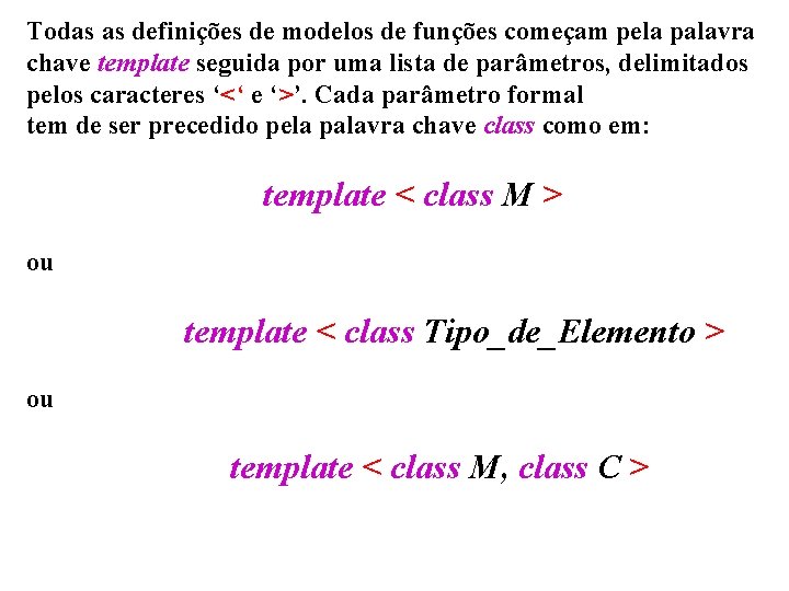 Todas as definições de modelos de funções começam pela palavra chave template seguida por