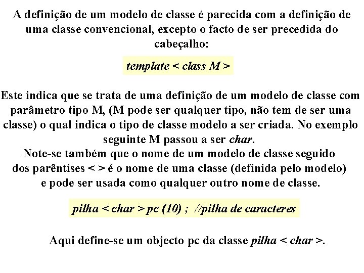 A definição de um modelo de classe é parecida com a definição de uma