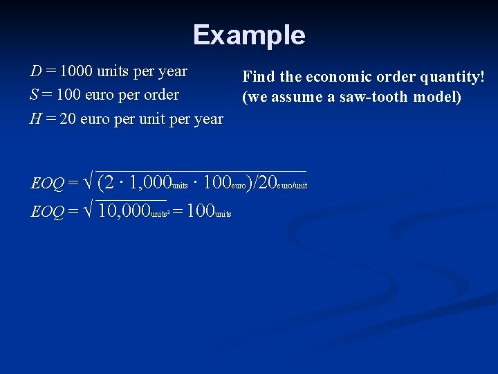 Example D = 1000 units per year S = 100 euro per order H