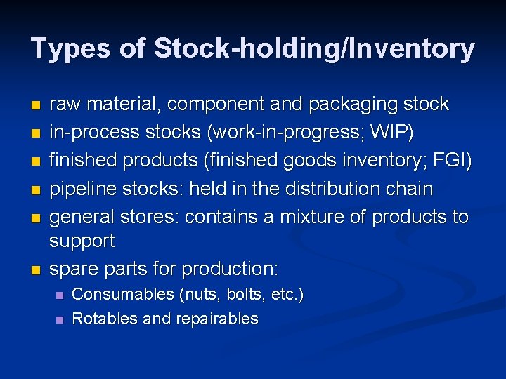 Types of Stock-holding/Inventory n n n raw material, component and packaging stock in-process stocks