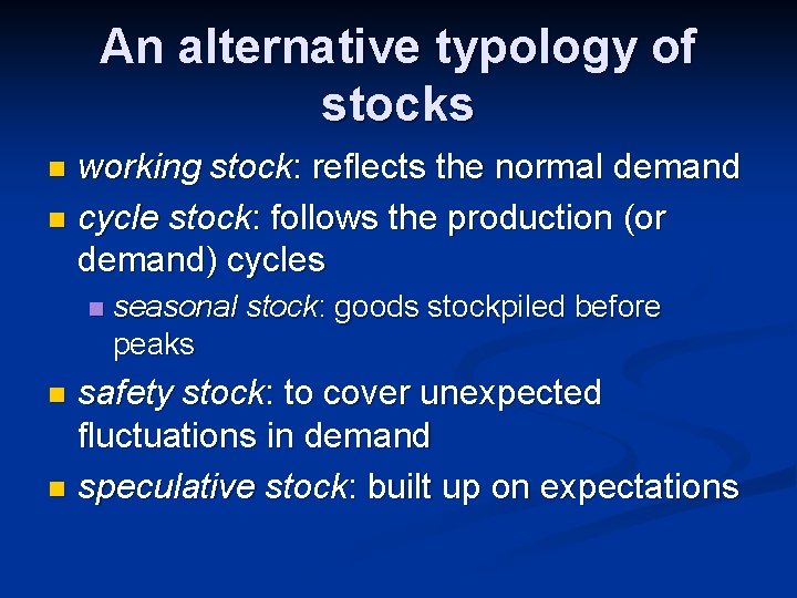 An alternative typology of stocks working stock: reflects the normal demand n cycle stock: