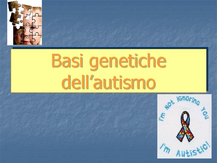 Basi genetiche dell’autismo 