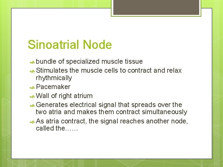 Sinoatrial Node bundle of specialized muscle tissue Stimulates the muscle cells to contract and