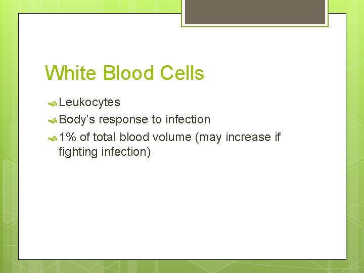 White Blood Cells Leukocytes Body’s response to infection 1% of total blood volume (may
