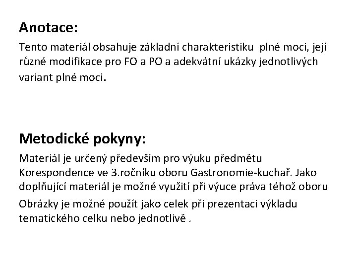 Anotace: Tento materiál obsahuje základní charakteristiku plné moci, její různé modifikace pro FO a Anotace: Tento materiál obsahuje základní charakteristiku plné moci, její různé modifikace pro FO a