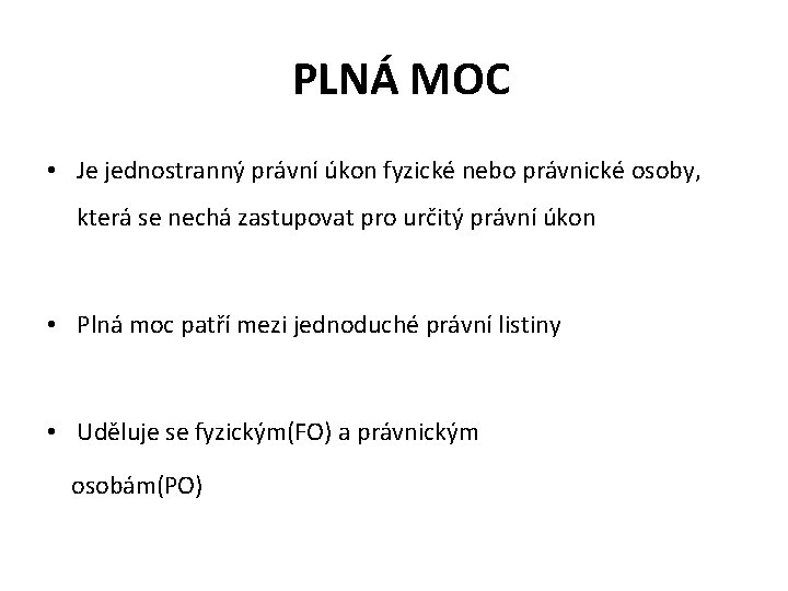 PLNÁ MOC • Je jednostranný právní úkon fyzické nebo právnické osoby, která se nechá PLNÁ MOC • Je jednostranný právní úkon fyzické nebo právnické osoby, která se nechá