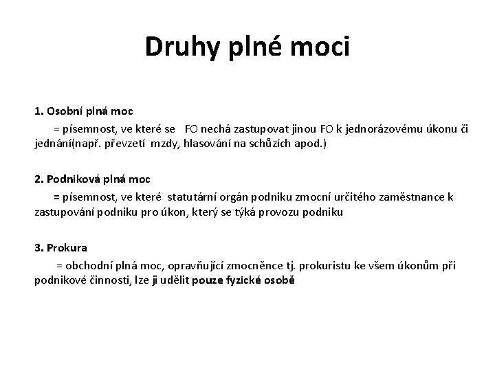 Druhy plné moci 1. Osobní plná moc = písemnost, ve které se FO nechá Druhy plné moci 1. Osobní plná moc = písemnost, ve které se FO nechá
