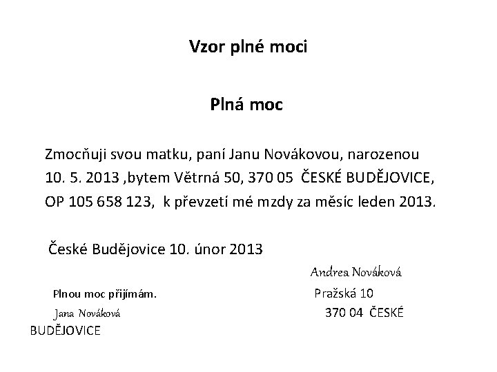 Vzor plné moci Plná moc Zmocňuji svou matku, paní Janu Novákovou, narozenou 10. 5. Vzor plné moci Plná moc Zmocňuji svou matku, paní Janu Novákovou, narozenou 10. 5.