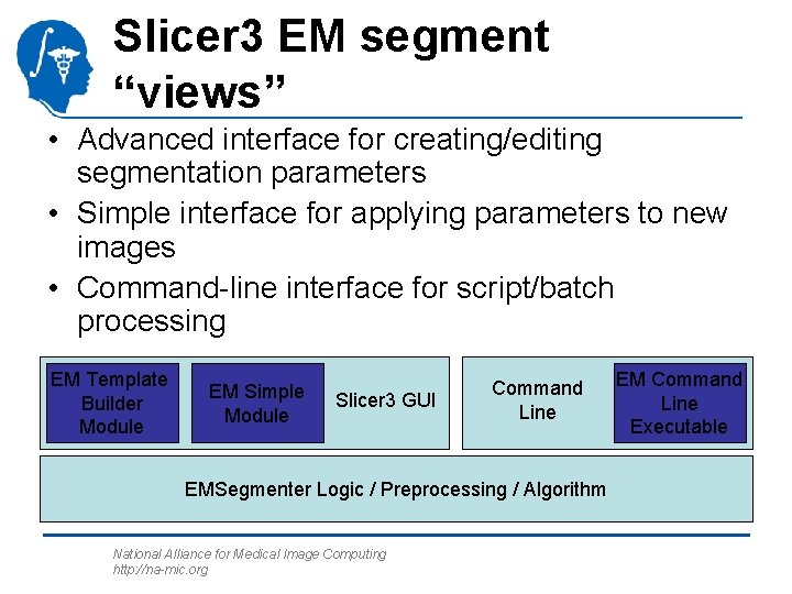 Slicer 3 EM segment “views” • Advanced interface for creating/editing segmentation parameters • Simple