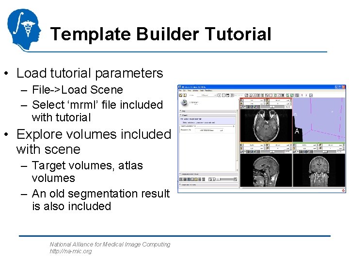 Template Builder Tutorial • Load tutorial parameters – File->Load Scene – Select ‘mrml’ file