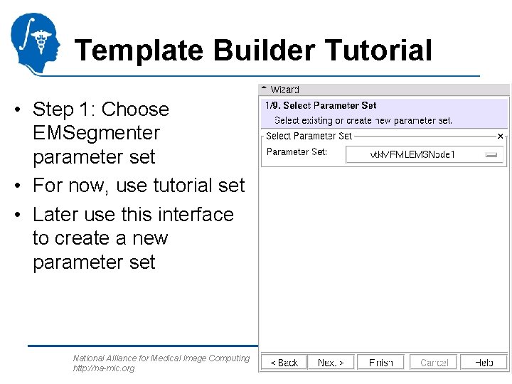 Template Builder Tutorial • Step 1: Choose EMSegmenter parameter set • For now, use