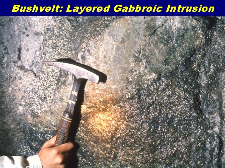 Bushvelt: Layered Gabbroic Intrusion 
