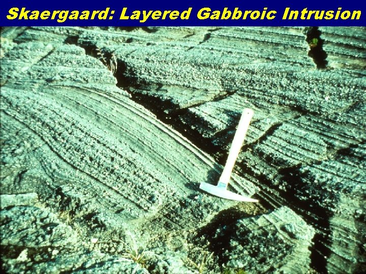 Skaergaard: Layered Gabbroic Intrusion 