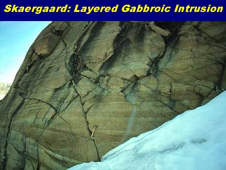 Skaergaard: Layered Gabbroic Intrusion 
