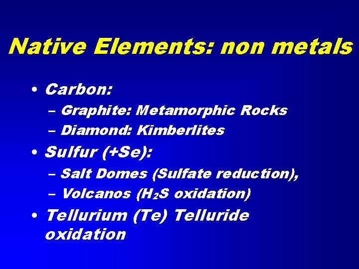 Native Elements: non metals • Carbon: – Graphite: Metamorphic Rocks – Diamond: Kimberlites •