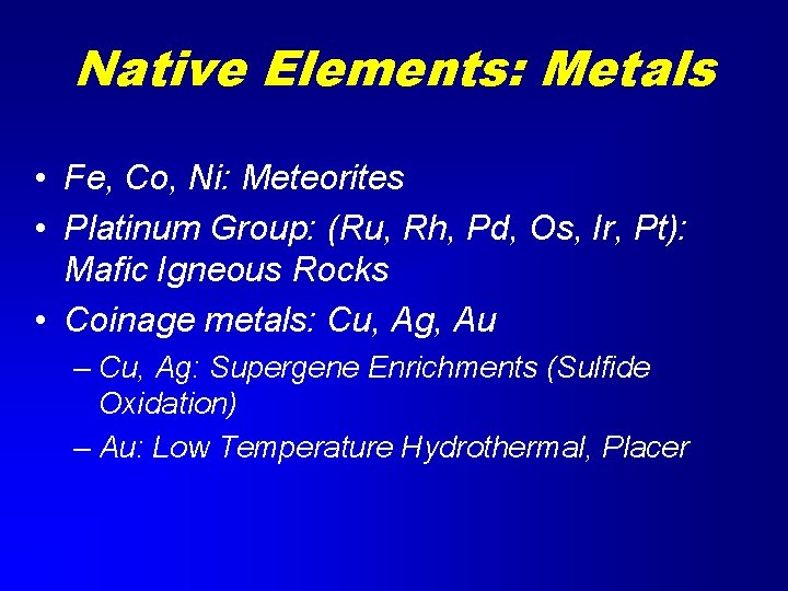 Native Elements: Metals • Fe, Co, Ni: Meteorites • Platinum Group: (Ru, Rh, Pd,