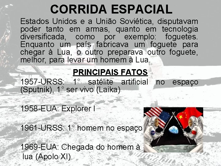 CORRIDA ESPACIAL Estados Unidos e a União Soviética, disputavam poder tanto em armas, quanto