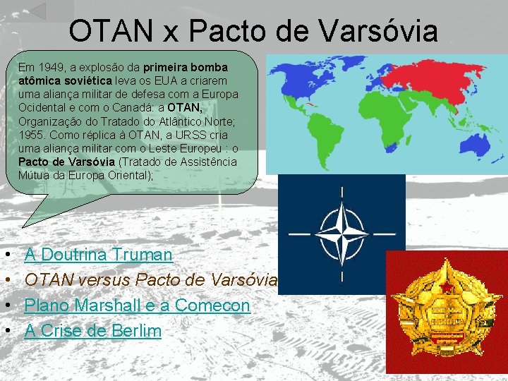 OTAN x Pacto de Varsóvia Em 1949, a explosão da primeira bomba atômica soviética