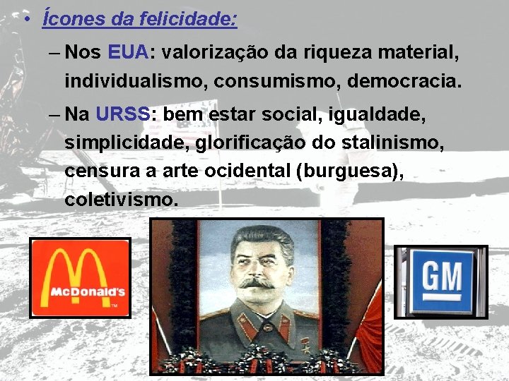  • Ícones da felicidade: – Nos EUA: valorização da riqueza material, individualismo, consumismo,