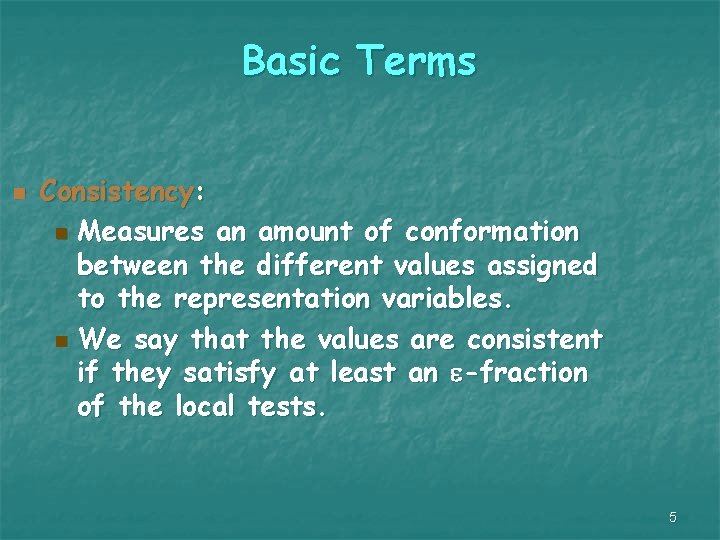 Basic Terms n Consistency: n Measures an amount of conformation between the different values
