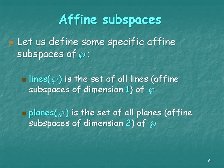 Affine subspaces n Let us define some specific affine subspaces of : n n