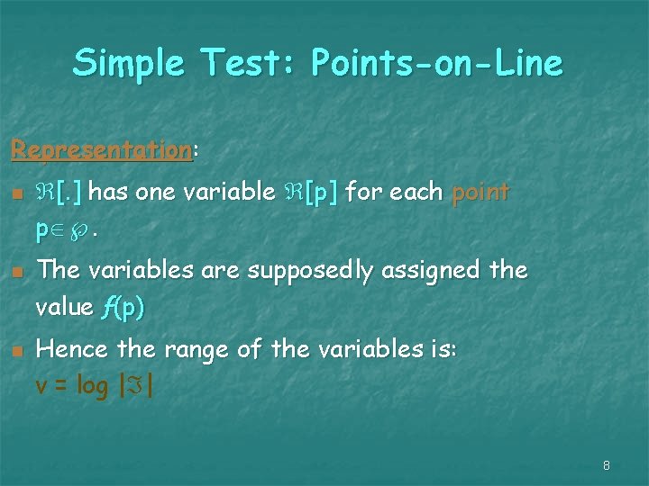 Simple Test: Points-on-Line Representation: n n n [. ] has one variable [p] for