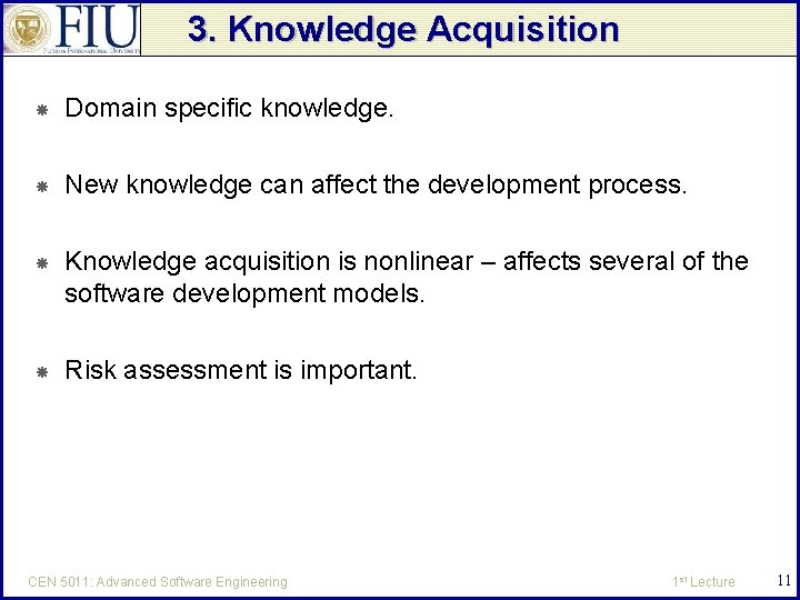 3. Knowledge Acquisition Domain specific knowledge. New knowledge can affect the development process. Knowledge