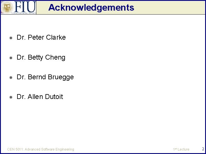 Acknowledgements Dr. Peter Clarke Dr. Betty Cheng Dr. Bernd Bruegge Dr. Allen Dutoit CEN