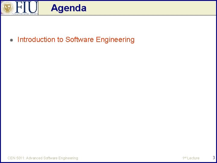 Agenda Introduction to Software Engineering CEN 5011: Advanced Software Engineering 1 st Lecture 3