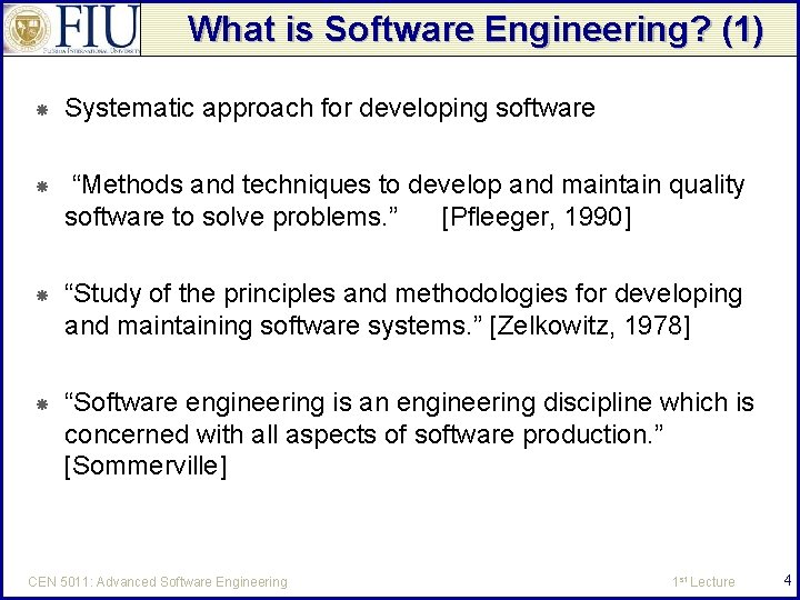 What is Software Engineering? (1) Systematic approach for developing software “Methods and techniques to