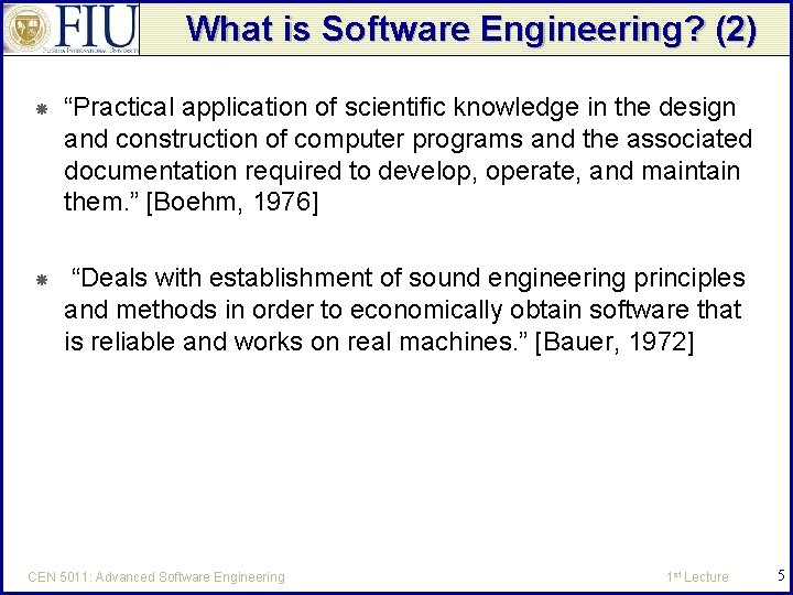 What is Software Engineering? (2) “Practical application of scientific knowledge in the design and