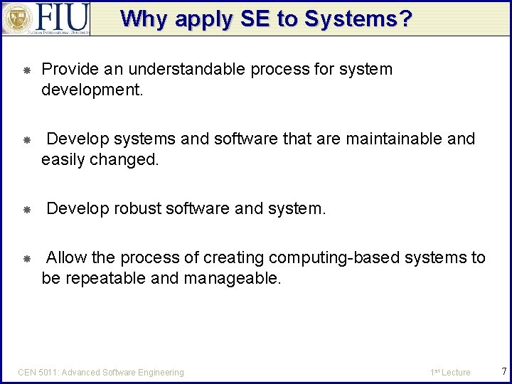 Why apply SE to Systems? Provide an understandable process for system development. Develop systems