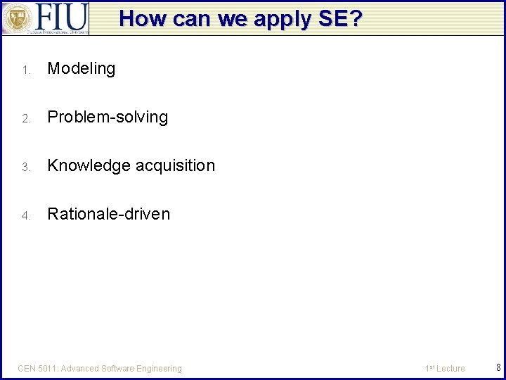 How can we apply SE? 1. Modeling 2. Problem-solving 3. Knowledge acquisition 4. Rationale-driven