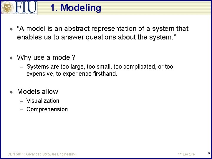 1. Modeling “A model is an abstract representation of a system that enables us