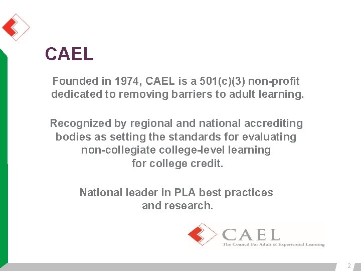 CAEL Founded in 1974, CAEL is a 501(c)(3) non-profit dedicated to removing barriers to CAEL Founded in 1974, CAEL is a 501(c)(3) non-profit dedicated to removing barriers to