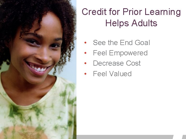 Credit for Prior Learning Helps Adults • • See the End Goal Feel Empowered Credit for Prior Learning Helps Adults • • See the End Goal Feel Empowered