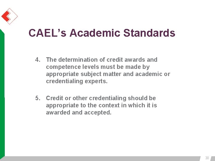 CAEL’s Academic Standards 4. The determination of credit awards and competence levels must be CAEL’s Academic Standards 4. The determination of credit awards and competence levels must be
