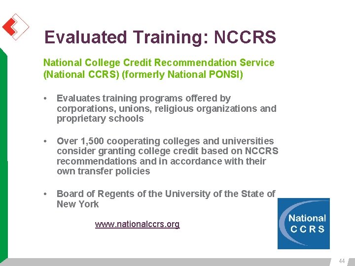 Evaluated Training: NCCRS National College Credit Recommendation Service (National CCRS) (formerly National PONSI) • Evaluated Training: NCCRS National College Credit Recommendation Service (National CCRS) (formerly National PONSI) •